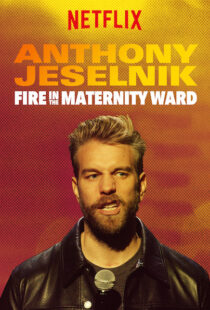 دانلود فیلم Anthony Jeselnik: Fire in the Maternity Ward 201921043-584581927