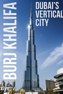 دانلود مستند Burj Khalifa: Dubai’s Vertical City 2011105418-1882398378