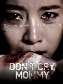 دانلود فیلم کره‌ای Don’t Cry, Mommy 2012381739-2063902280