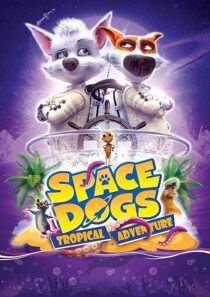 دانلود انیمیشن Space Dogs: Tropical Adventure 2020431510-81022847